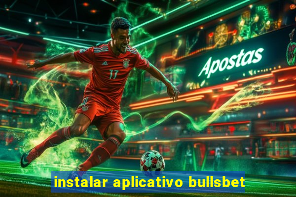 instalar aplicativo bullsbet