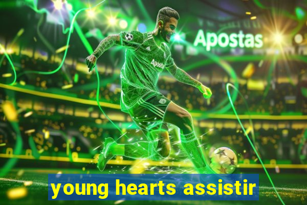 young hearts assistir