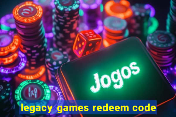 legacy games redeem code