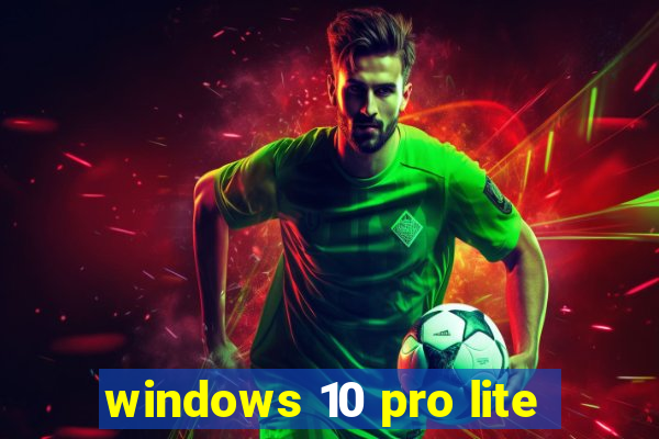 windows 10 pro lite