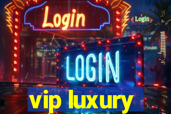 vip luxury