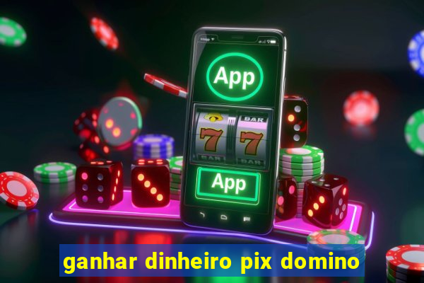 ganhar dinheiro pix domino