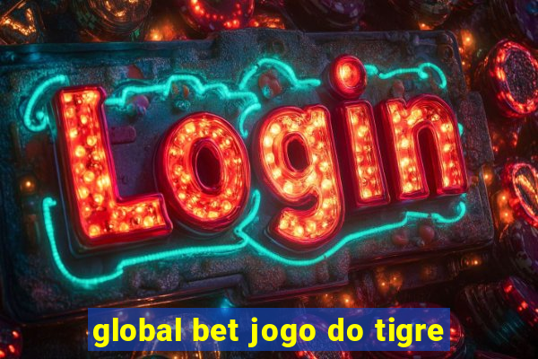 global bet jogo do tigre