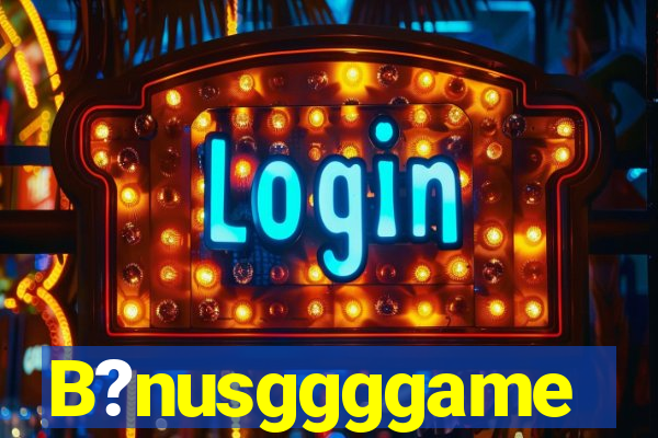 B?nusggggame