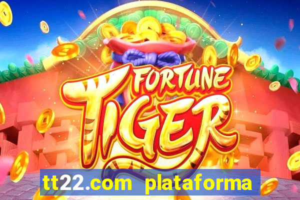 tt22.com plataforma de jogos